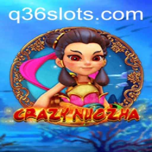 CrazyNuoZha: Exploring the Thrilling World of Q36 Slot